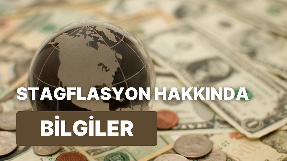 Her Ay Bir Yeni Finansal Bilgi: Ülke Ekonomilerinin Durgun Döneminde Ortaya Çıkan Stagflasyon Nedir?