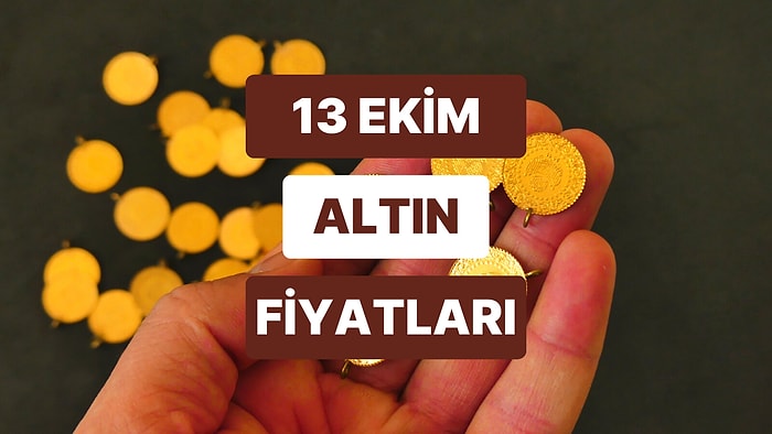 Altın Ne Kadar, Kaç TL? 13 Ekim Kapalıçarşı Gram Altın, Çeyrek Altın, Yarım Altın Anlık Fiyatları