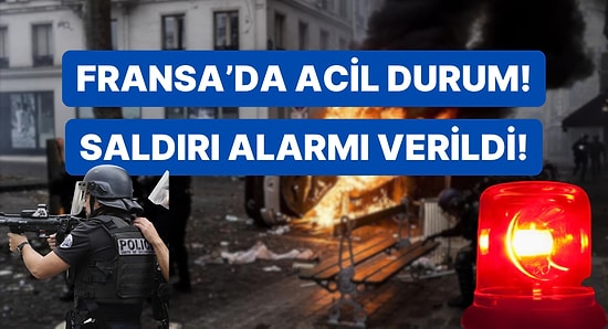 Fransa'da Maksimum Güvenlik Durumu İlan Edildi!