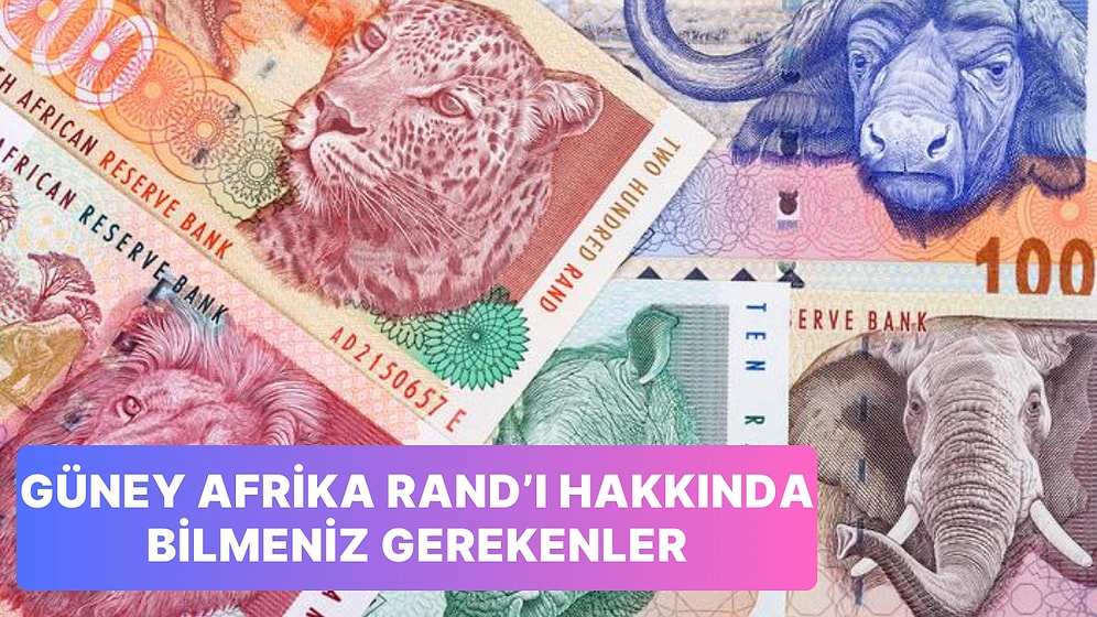 Güney Afrika Cumhuriyeti’nin Resmi Para Birimi Rand Hakkında 11 Bilgi