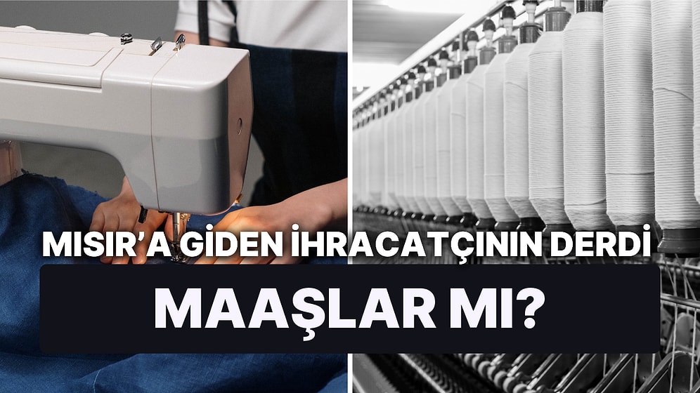 Tekstilde Mısır Tartışması Bitmiyor: İhracatçının Çalışan Maaşlarıyla Derdi Büyük!