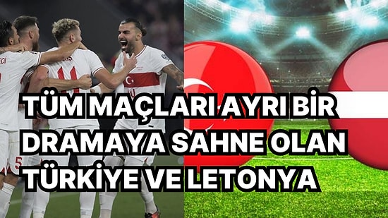 Sürprizlerin, Travmaların, Dramatik Sonların Sembolü Türkiye-Letonya Maçlarının Unutulmaz Hatıraları