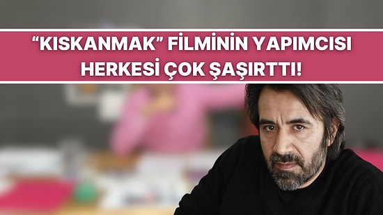 Zeki Demirkubuz’un Kıskanmak Filminin Yapımcısını Duyunca Çok Şaşıracaksınız!