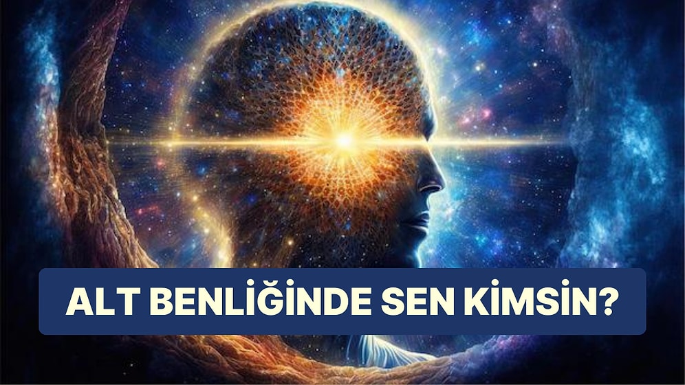 Alt Benliğinde Sen Nasıl Bir Karaktersin?