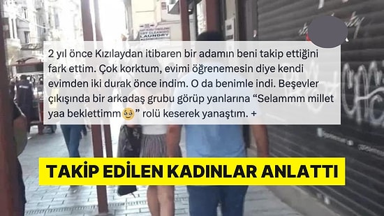 Erkekler Tarafından Takip Edilen Kadınların Anlattıkları Türkiye'de Kadın Olmak Gerçeğini Yüzünüze Vuracak
