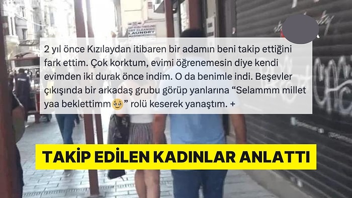 Erkekler Tarafından Takip Edilen Kadınların Anlattıkları Türkiye'de Kadın Olmak Gerçeğini Yüzünüze Vuracak