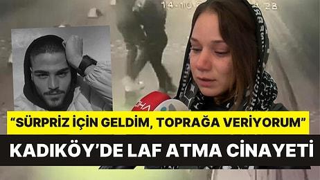 Kadıköy'deki Laf Atma Cinayeti: "Sürpriz İçin Geldim, Toprağa Veriyorum"