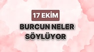 Günlük Burç Yorumuna Göre 17 Ekim Salı Günün Nasıl Geçecek?