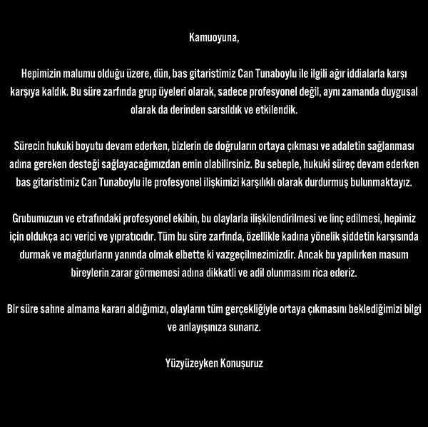 Yüzyüzeyken Konuşuruz üyeleri, bas gitaristleri Can Tunaboylu'yla profesyonel ilişkilerini "durduklarını" ve bir süre sahne almamaya karar verdiklerini açıkladı.