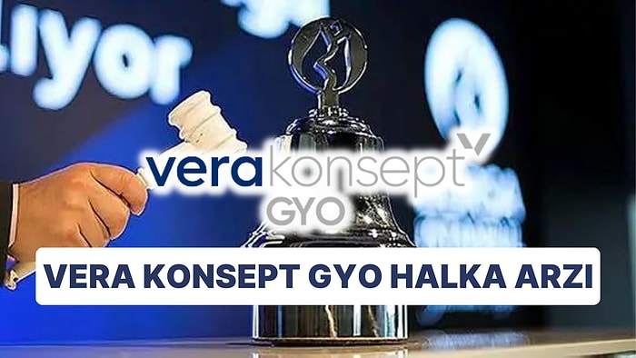 Vera Konsept GYO Halka Arzı Ne Zaman? VRGYO Vera Konsept GYO Halka Arzında Hisse Fiyatı Kaç Lira?