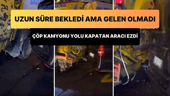Çöp Kamyonu Şoförü, Yolu Kapatan ve Sürücüsü Bir Türlü Gelmeyen Aracı Ezerek Yola Devam Etti