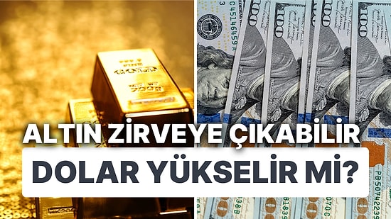Altın Fiyatlarında Zirve Fed'e Bağlı! Uzmanlar Dolar İçin Farklı Konuştu