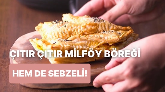 Her Isırıkta Çıtır Çıtır Ses Çıkacak: Sebzeli Milföy Böreği Nasıl Yapılır?