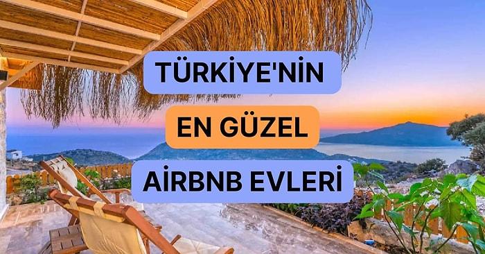Türkiye’de Her Yerinden Biri Birbirinden Farklı ve Özel Airbnb Evleri