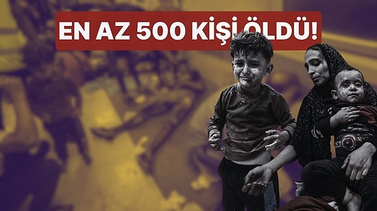 İsrail Gazze'de Hastaneyi Vurdu: En Az 500 Kişi Öldü