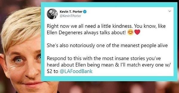 Her şey Kevin Porter isimli komedyenin, Ellen için çalışan insanlara bir çağrıda bulunarak ünlü sunucunun zorbalıklarını ifşa etmelerini istemesiyle başladı.