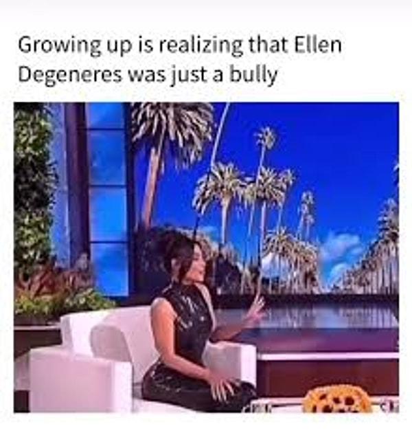 Akıllarda tek bir cümle kaldı: "Büyümek, Ellen DeGeneres'in aslında sadece bir zorba olduğunu anlamaktı."