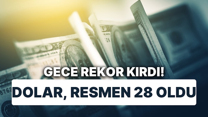 Dolarda Yükseliş Bitmiyor: Dolar Resmen 28 Oldu!