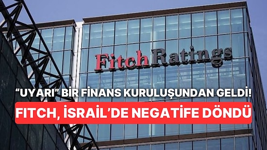 İsrail'e Darbe Fitch'ten Geldi: Kredi Notunu Negatif İzlemeye Aldı