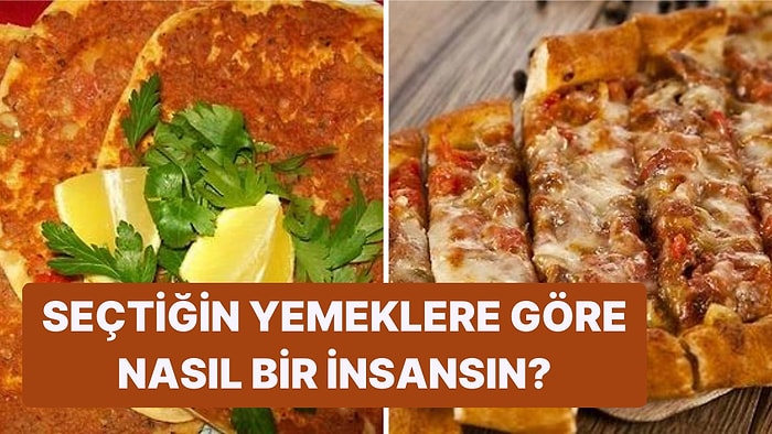 Seçtiğin Yemeklere Göre Nasıl Bir İnsansın?