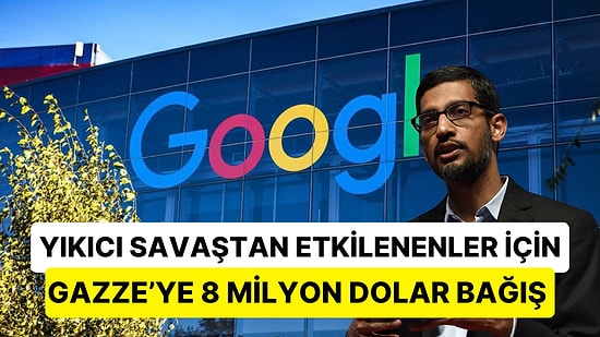 Google, Gazze'deki Savaş Mağdurları için 8 Milyon Dolar Bağış Yapacağını Açıkladı