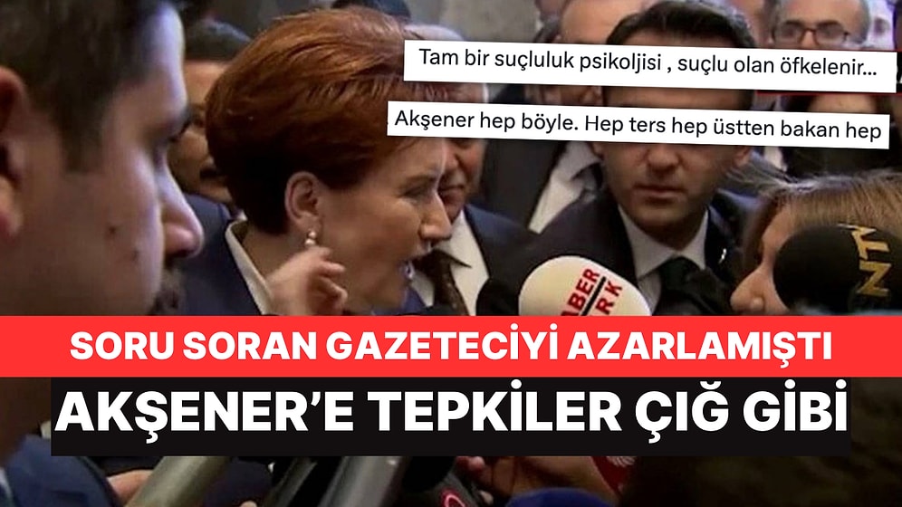 Meral Akşener'in Gazeteci Azarlamasına Sosyal Medyada Tepkiler Büyüdü!
