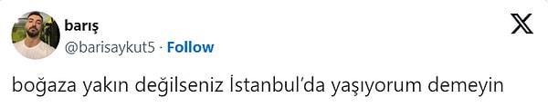 Boğaza yakın yerlerde yaşayacak imkanımız olmadığı için özür dileriz, biz İstanbul'da yaşadığımızı sanıyorduk. 😓