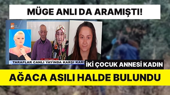 Müge Anlı da Aramıştı: İki Çocuk Annesi Nevrigül Alan Ağaca Asılı Halde Bulundu