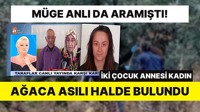 Müge Anlı da Aramıştı: İki Çocuk Annesi Nevrigül Alan Ağaca Asılı Halde Bulundu