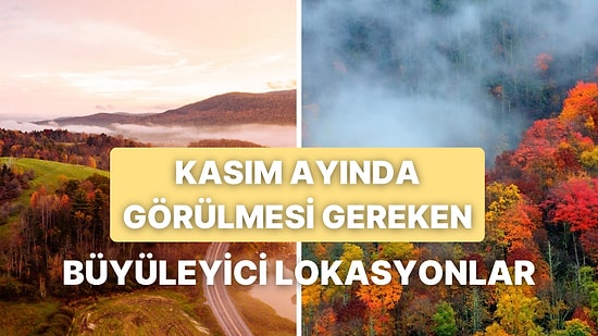Kasım Ayında Doğaüstü Bir Güzelliğe Bürünen 10 Muhteşem Lokasyon