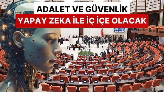 Şimdiden Meclise Sunuldu: Adalet ve Güvenlik Alanlarında Yapay Zeka Teknolojisinden Yararlanacak!