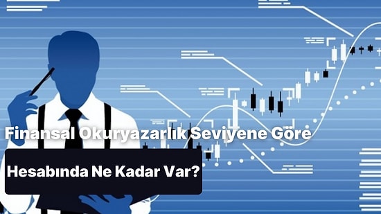 Finansal Okuryazarlık Seviyene Göre Hesabındaki Parayı Tahmin Ediyoruz!