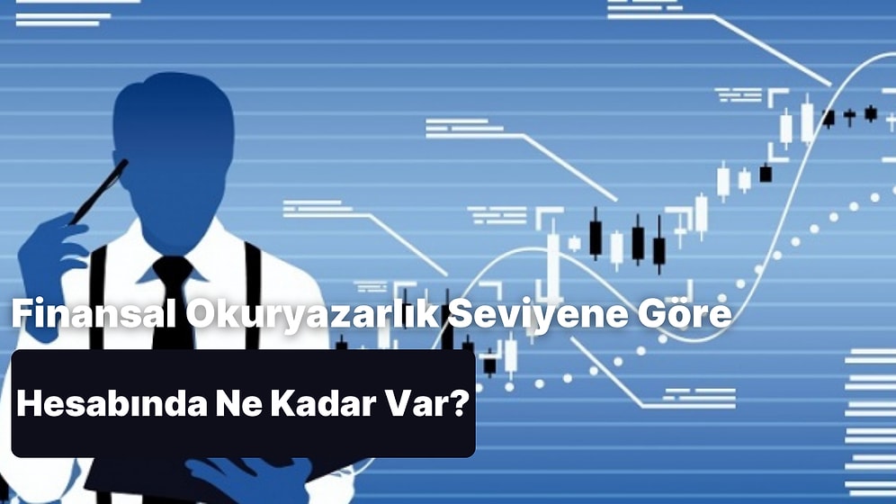 Finansal Okuryazarlık Seviyene Göre Hesabındaki Parayı Tahmin Ediyoruz!