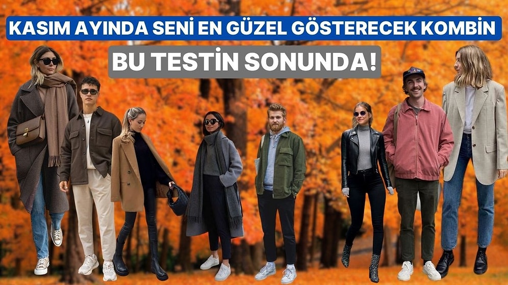 Kasım Ayında Seni En Güzel Gösterecek Kombin Bu Testin Sonunda!