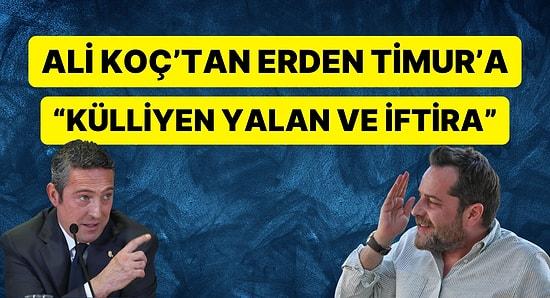 Fenerbahçe Başkanı Ali Koç'tan Erden Timur'a Sert Yanıt: Külliyen Yalan.. İftira..