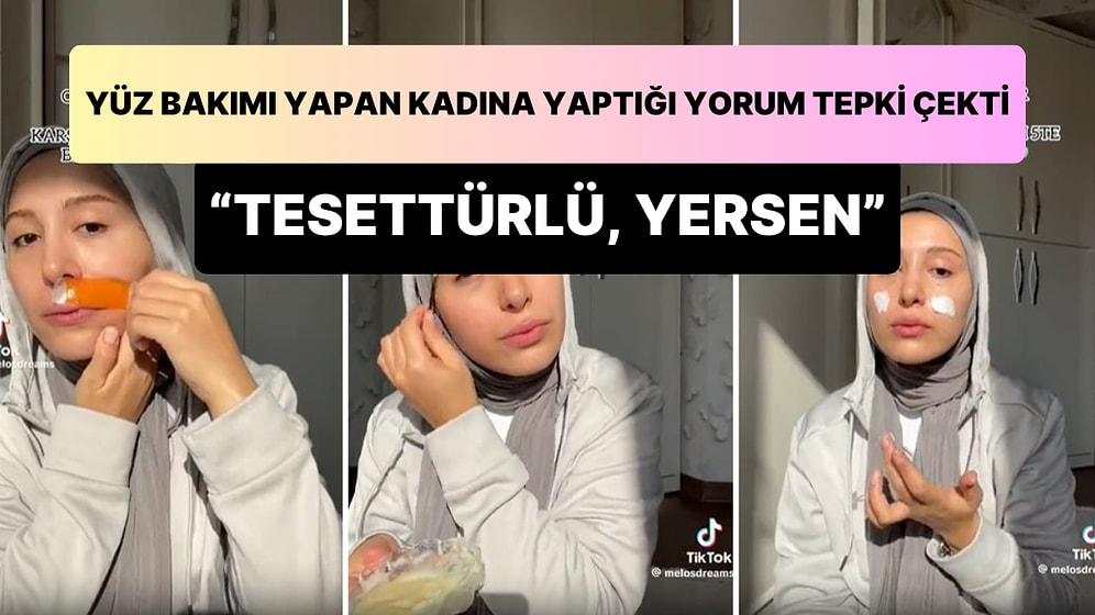 Yüz Bakımı Yapan Kadın İçin, "Tesettür, Yersen" Diyen Kullanıcı Tepki Çekti