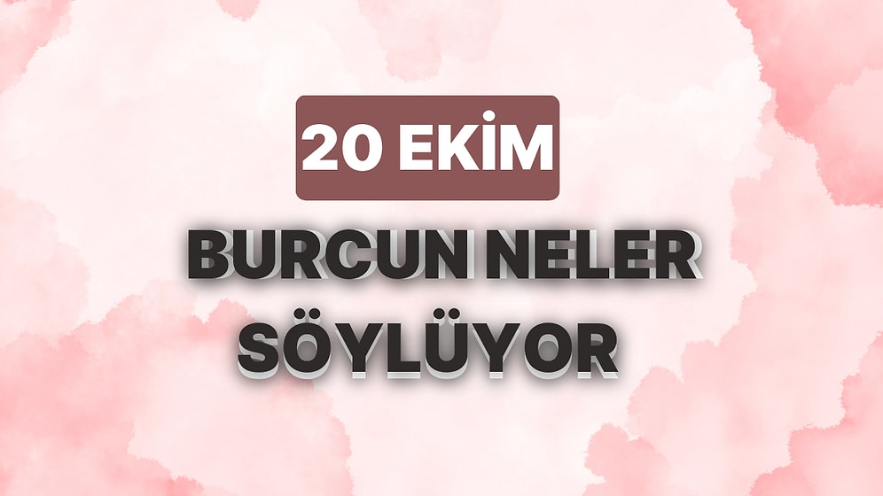 Günlük Burç Yorumuna Göre 20 Ekim Cuma Günün Nasıl Geçecek?