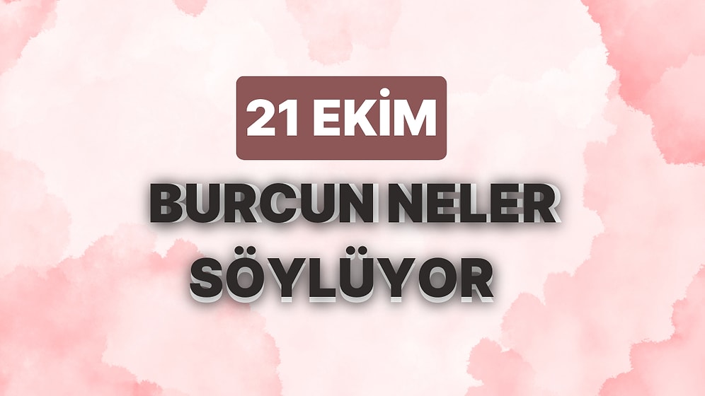 Günlük Burç Yorumuna Göre 21 Ekim Cumartesi Günün Nasıl Geçecek?