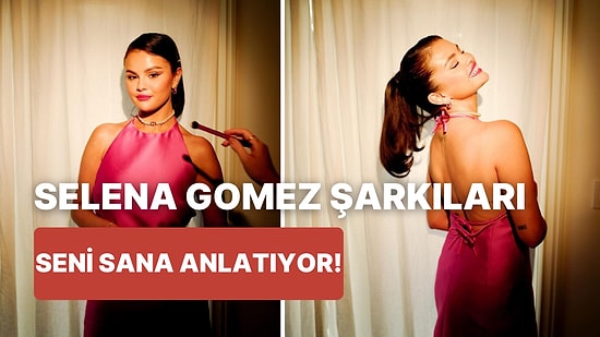 Hangi Selena Gomez Şarkısı Seni Anlatıyor?