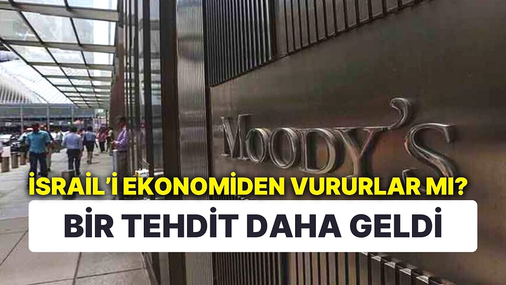 İsrail'in Kredi Notuna Bir Tehdit Daha Geldi: Moody's Olası İndirim İçin İncelemeye Aldı