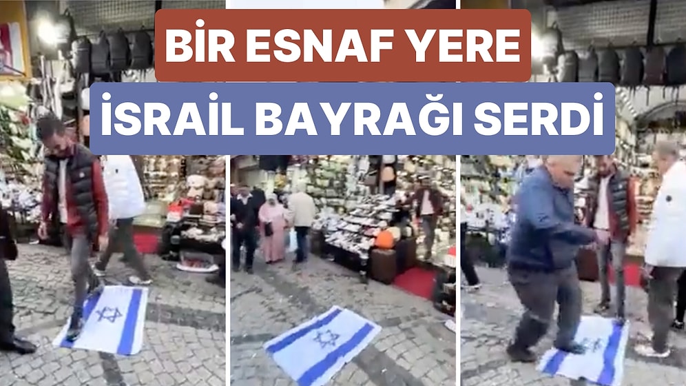 İstanbul'da Bir Esnaf Yere İsrail Bayrağı Serdi ve Yoldan Geçen İnsanların Üzerine Basarak Geçmesini Sağladı