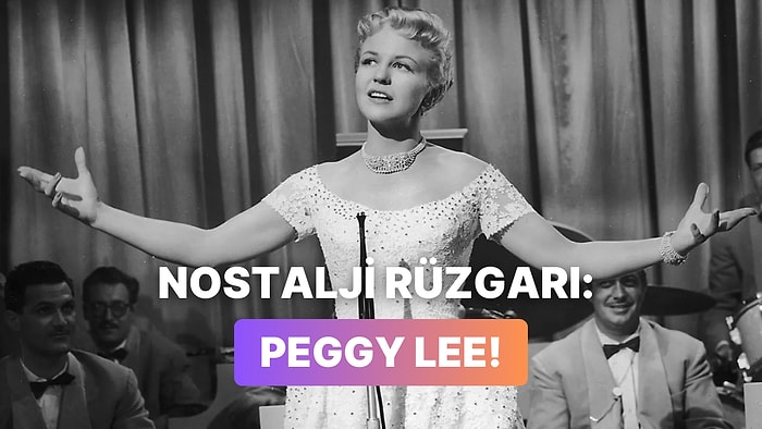 Peggy Lee’nin Dinlediğin Andan İtibaren Nostaljik Bir Filmdeymiş Gibi Hissettiren 12 Tatlı Şarkısı