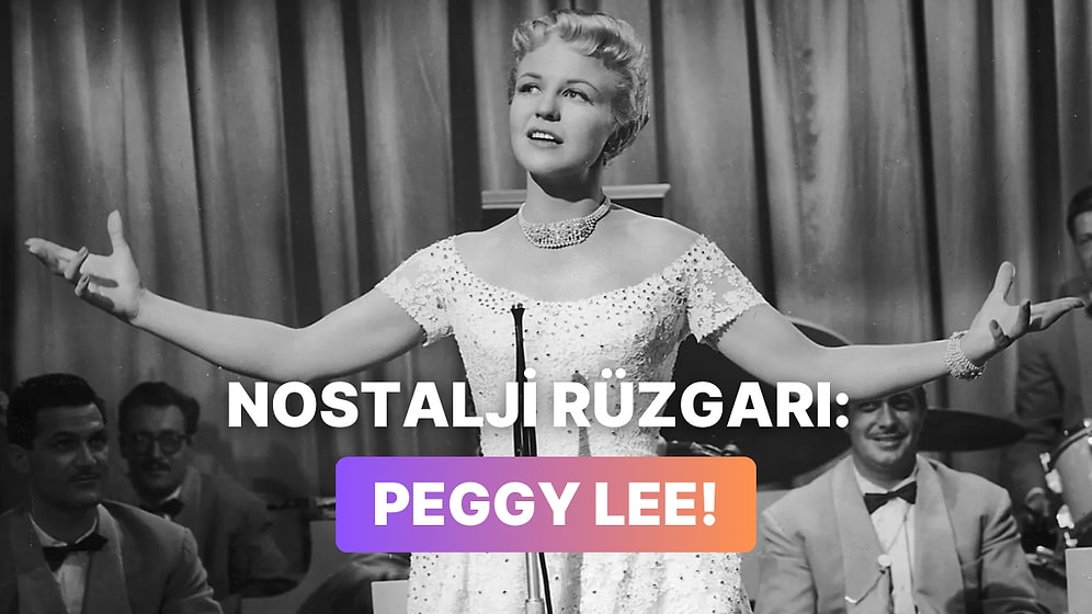 Peggy Lee’nin Dinlediğin Andan İtibaren Nostaljik Bir Filmdeymiş Gibi Hissettiren 12 Tatlı Şarkısı