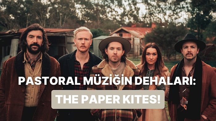 Pamuk Gibi Yumuşamak İstiyorsan The Paper Kites’ın Diline Dolanması Gereken 10 Şarkısı