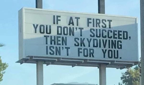 9. "Eğer ilk seferde başarılı olamıyorsanız skydiving size uygun olmayabilir."