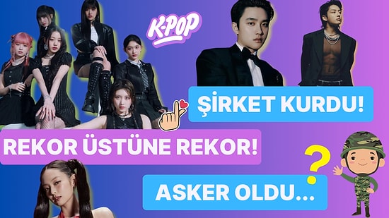 K-Pop'un Nabzını Tutmaya Geldik: Askere Giden İdolden Rekor Kırana, K- Pop Dünyasından Son Haberler