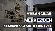 TCMB'nin Faiz Kararı Öncesi Yabancı Kurumların Beklentileri İlgi Çekti