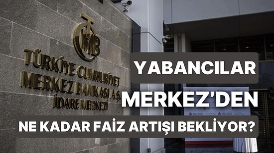 TCMB'nin Faiz Kararı Öncesi Yabancı Kurumların Beklentileri İlgi Çekti