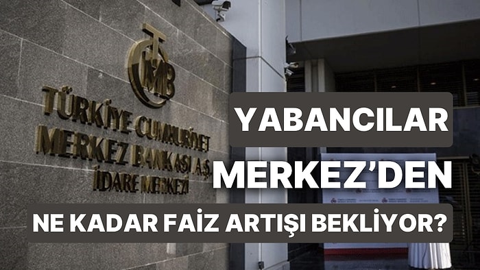 TCMB'nin Faiz Kararı Öncesi Yabancı Kurumların Beklentileri İlgi Çekti