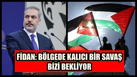 Hakan Fidan'dan Filistin Uyarısı: ''Ya Kalıcı Barış Ya Kalıcı Savaş''